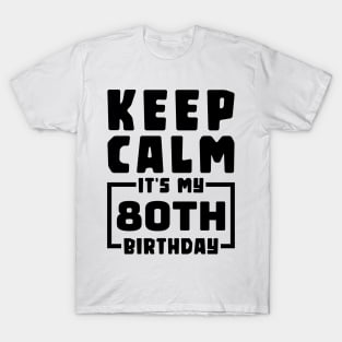 Keep calm, it's my 80th birthday T-Shirt